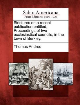 portada strictures on a recent publication entitled, proceedings of two ecclesiastical councils, in the town of berkley. (in English)