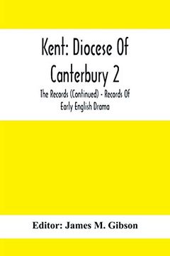 portada Kent: Diocese of Canterbury 2: The Records (Continued) - Records of Early English Drama (in English)
