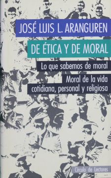 portada De Ética y de Moral lo que Sabemos de Moral: Moral de la Vida Cotidiana, Personal y Religiosa
