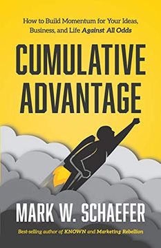 portada Cumulative Advantage: How to Build Momentum for Your Ideas, Business and Life Against all Odds (en Inglés)