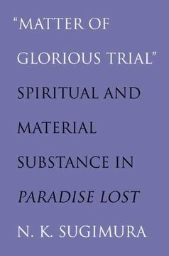 portada "Matter of Glorious Trial": Spiritual and Material Substance in "Paradise Lost" (en Inglés)