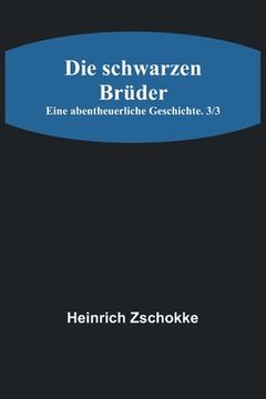 portada Die schwarzen Brüder: Eine abentheuerliche Geschichte. 3/3 (en Alemán)