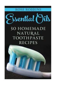 portada Essential Oils: 30 Homemade Natural Toothpaste Recipes
