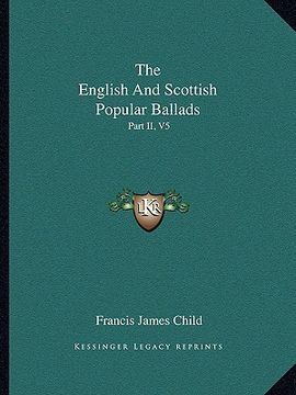 portada the english and scottish popular ballads: part ii, v5 (en Inglés)