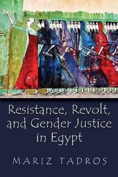 portada Resistance, Revolt, and Gender Justice in Egypt (Gender, Culture, and Politics in the Middle East)