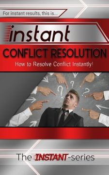 portada Instant Conflict Resolution: How to Resolve Conflict Instantly! (INSTANT Series)
