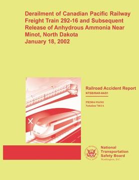 portada Railroad Accident Report: Derailment of Canadian Pacific Railway Freight Train 292-16 and Subsequent Release of Anhydrous Ammonia Near Minot, No (en Inglés)