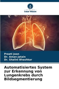 portada Automatisiertes System zur Erkennung von Lungenkrebs durch Bildsegmentierung (en Alemán)