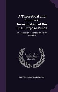 portada A Theoretical and Empirical Investigation of the Dual Purpose Funds: An Application of Contingent-claims Analysis (en Inglés)