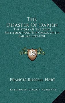 portada the disaster of darien: the story of the scots settlement and the causes of its failure 1699-1701