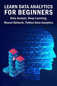 portada Learn Data Analytics For Beginners: Data Analyst, Deep Learning, Neural Network, Python Data Analytics (en Inglés)