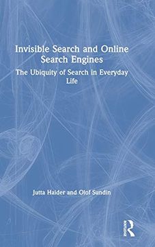 portada Invisible Search and Online Search Engines: The Ubiquity of Search in Everyday Life 