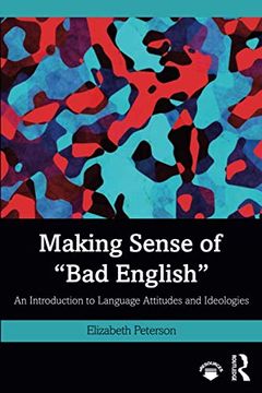 portada Making Sense of Bad English: An Introduction to Language Attitudes and Ideologies