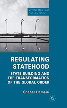 portada Regulating Statehood: State Building and the Transformation of the Global Order (Critical Studies of the Asia-Pacific) (en Inglés)