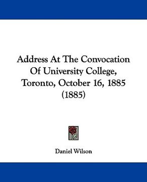 portada address at the convocation of university college, toronto, october 16, 1885 (1885) (en Inglés)