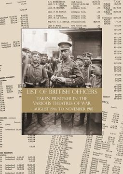 portada LIST of BRITISH OFFICERS TAKEN PRISONER in the VARIOUS THEATRES of WAR: August 1914 to November 1918 (en Inglés)