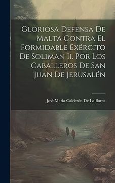 portada Gloriosa Defensa de Malta Contra el Formidable Exército de Soliman ii. Por los Caballeros de san Juan de Jerusalén