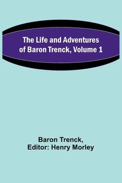 portada The Life and Adventures of Baron Trenck, Volume 1 (en Inglés)