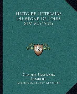 portada Histoire Litteraire Du Regne De Louis XIV V2 (1751) (in French)