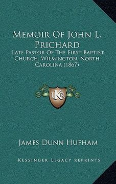portada memoir of john l. prichard: late pastor of the first baptist church, wilmington, north carolina (1867)