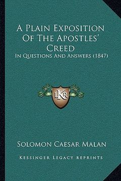 portada a   plain exposition of the apostles' creed a plain exposition of the apostles' creed: in questions and answers (1847) in questions and answers (1847)