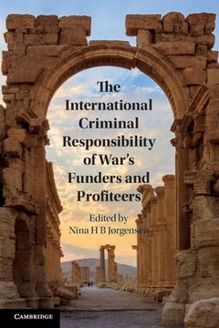 portada The International Criminal Responsibility of War'S Funders and Profiteers (en Inglés)