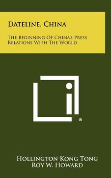 portada dateline, china: the beginning of china's press relations with the world (en Inglés)