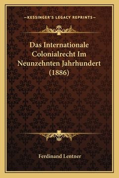 portada Das Internationale Colonialrecht Im Neunzehnten Jahrhundert (1886) (in German)