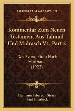 portada Kommentar Zum Neuen Testament Aus Talmud Und Midrasch V1, Part 2: Das Evangelium Nach Matthaus (1922) (in German)