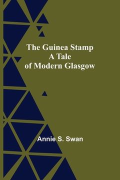 portada The Guinea Stamp: A Tale of Modern Glasgow (en Inglés)