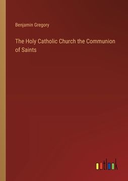 portada The Holy Catholic Church the Communion of Saints (en Inglés)