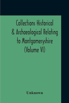 portada Collections Historical & Archaeological Relating To Montgomeryshire (Volume VI) (en Inglés)