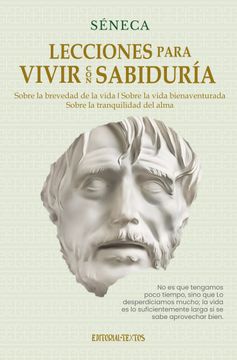 portada LECCIONES PARA VIVIR CON SABIDURÍA. Sobre la brevedad de la vida / Sobre la vida bienaventurada / Sobre la tranquilidad del alma
