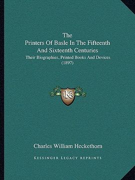 portada the printers of basle in the fifteenth and sixteenth centuries: their biographies, printed books and devices (1897) (en Inglés)