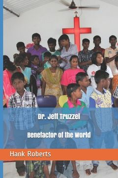 portada Dr. Jeff Truzzel, Benefactor of the World (in English)