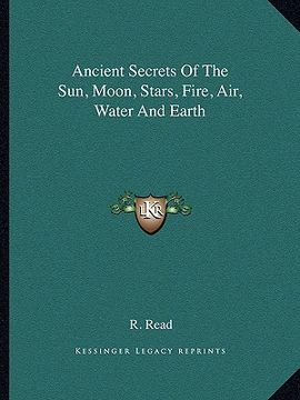 portada ancient secrets of the sun, moon, stars, fire, air, water and earth (en Inglés)
