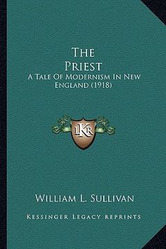 portada the priest the priest: a tale of modernism in new england (1918) a tale of modernism in new england (1918) (en Inglés)