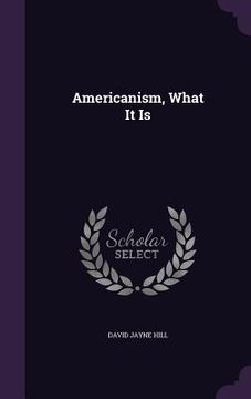 portada Americanism, What It Is (en Inglés)