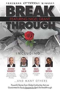 portada Break Through Featuring Nigel Grant: Powerful Stories From Global Authorities That are Guaranteed to Equip Anyone for Real Life Breakthroughs (en Inglés)