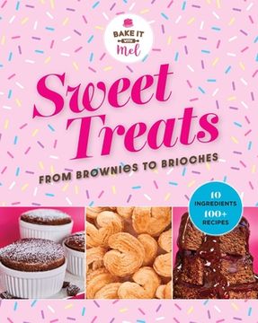 portada Sweet Treats from Brownies to Brioche: 10 Ingredients, 100 Recipes (en Inglés)