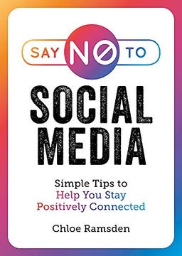 portada Say no to Social Media: Simple Tips to Help you Stay Positively Connected (en Inglés)