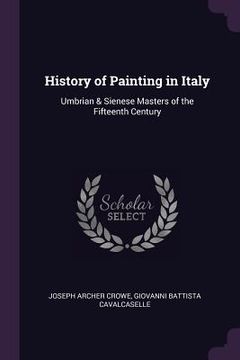 portada History of Painting in Italy: Umbrian & Sienese Masters of the Fifteenth Century (en Inglés)