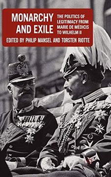 portada Monarchy and Exile: The Politics of Legitimacy From Marie de Medicis to Wilhelm ii (en Inglés)