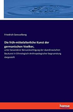 portada Die Früh-Mittelalterliche Kunst der Germanischen Voelker,: Unter Besonderer Beruecksichtigung der Skandinavischen Baukunst in Ethnologisch-Anthropologischer Begruendung Dargestellt (in German)