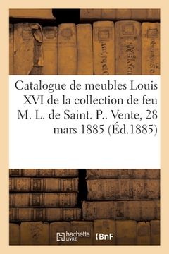 portada Catalogue de Meubles Louis XVI de la Collection de Feu M. L. de Saint P. Et Bronzes d'Ameublement (en Francés)