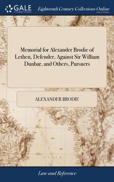 portada Memorial for Alexander Brodie of Lethen, Defender, Against Sir William Dunbar, and Others, Pursuers (en Inglés)