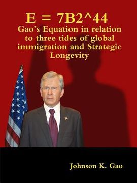 portada E = 7B2^44 Gao's Equation in relation to three tides of global immigration and strategic longevity (en Inglés)