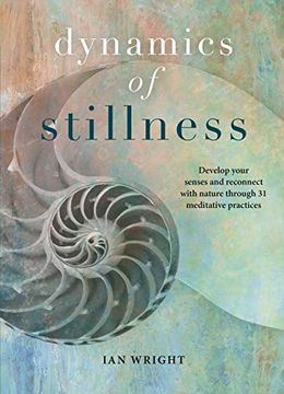 portada Dynamics of Stillness: Develop Your Senses and Reconnect With Nature Through 31 Meditative Practices (en Inglés)