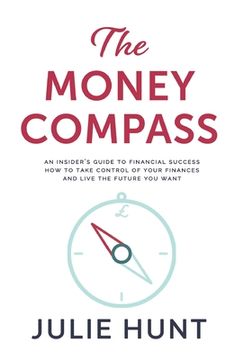 portada The Money Compass: An Insider's Guide to Financial Success: How to Take Control of Your Finances and Live the Future You Want (en Inglés)