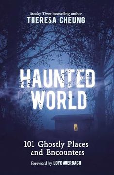 portada Haunted World: 101 Ghostly Places and Encounters (With a Foreword by Loyd Auerbach) (en Inglés)